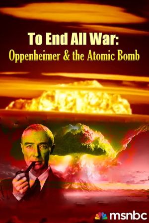 To End All War: Oppenheimer & the Atomic Bomb poster