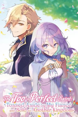 The Too-Perfect Saint: Tossed Aside by My Fiancé and Sold to Another Kingdom poster